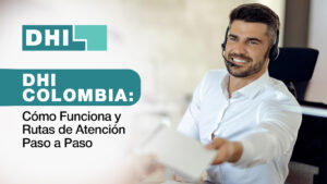 Cómo funciona DHI Colombia - Rutas de atención al cliente - DHI servicio al cliente