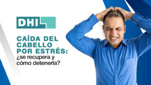 Caída del cabello por estrés - recuperar cabello -DHI Colombia
